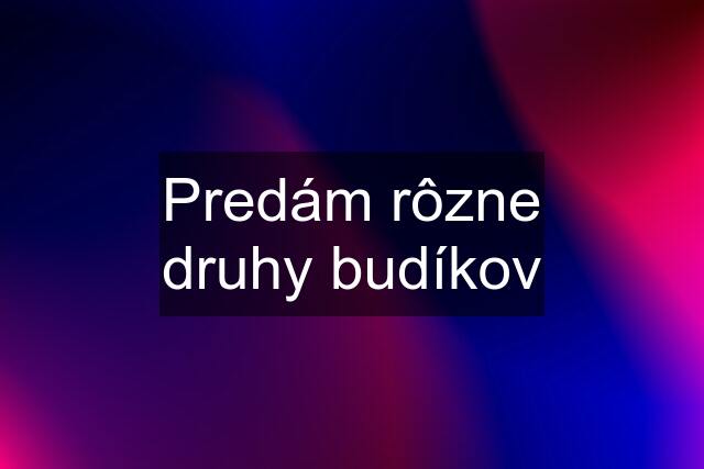 Predám rôzne druhy budíkov