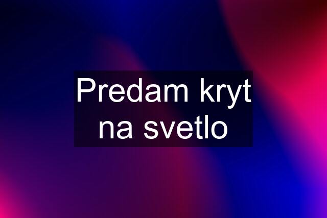 Predam kryt na svetlo