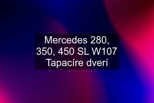 Mercedes 280, 350, 450 SL W107 Tapacíre dverí