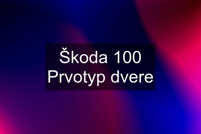 Škoda 100 Prvotyp dvere