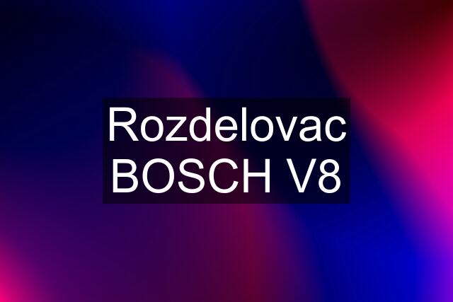 Rozdelovac BOSCH V8