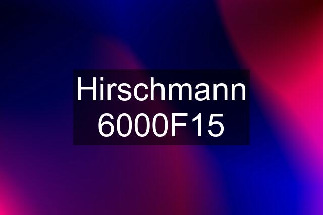 Hirschmann 6000F15