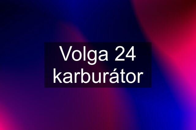 Volga 24 karburátor