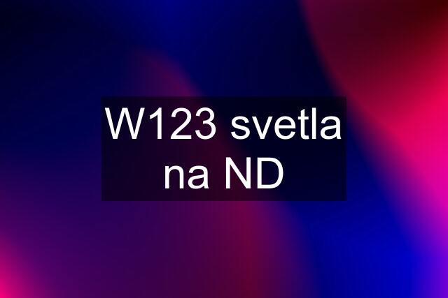 W123 svetla na ND