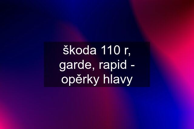 škoda 110 r, garde, rapid - opěrky hlavy