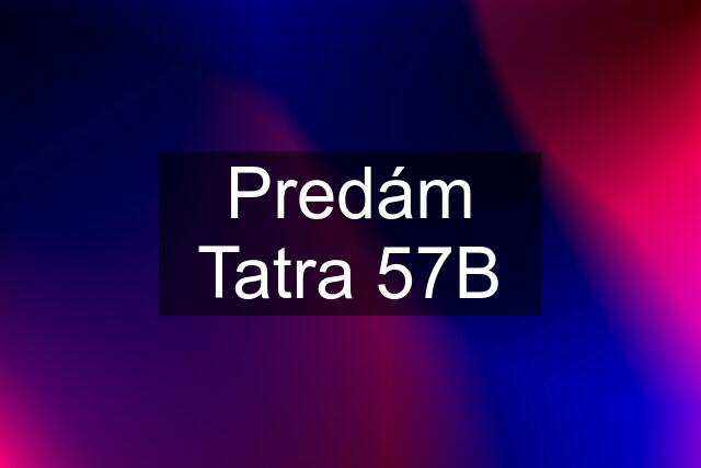 Predám Tatra 57B