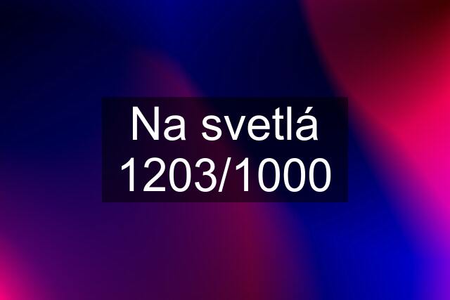 Na svetlá 1203/1000