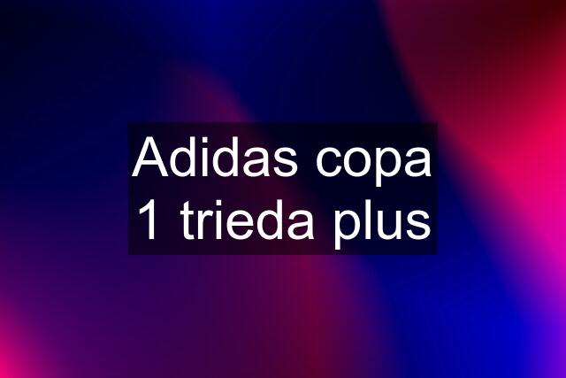 Adidas copa 1 trieda plus