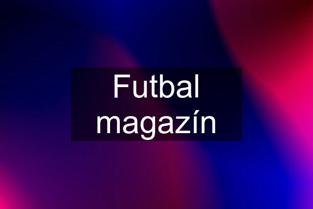 Futbal magazín