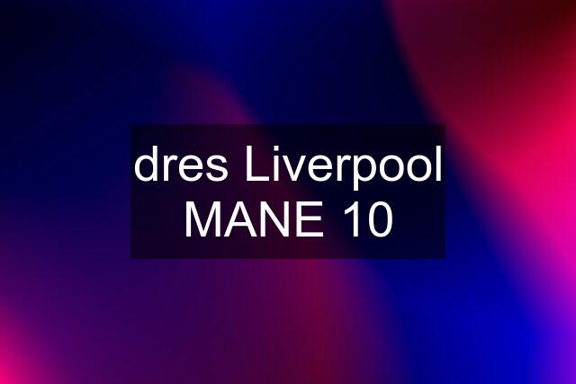 dres Liverpool MANE 10