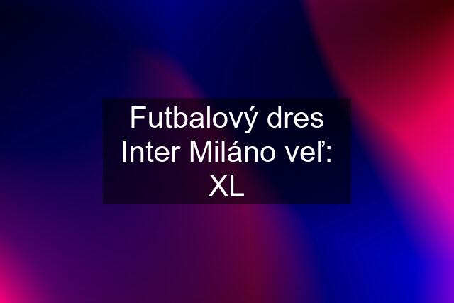 Futbalový dres Inter Miláno veľ: XL