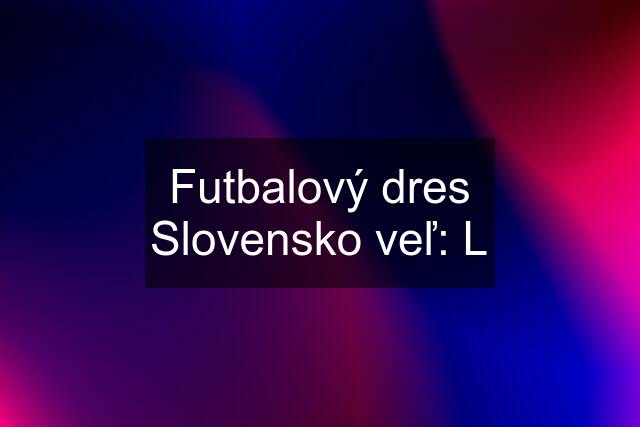 Futbalový dres Slovensko veľ: L