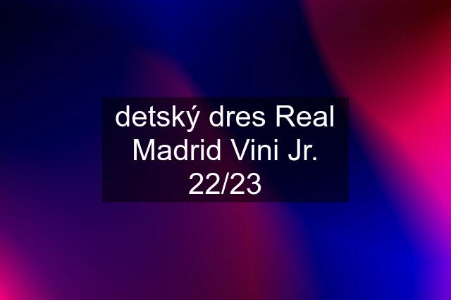 detský dres Real Madrid Vini Jr. 22/23