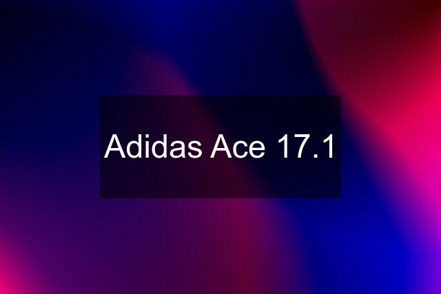 Adidas Ace 17.1