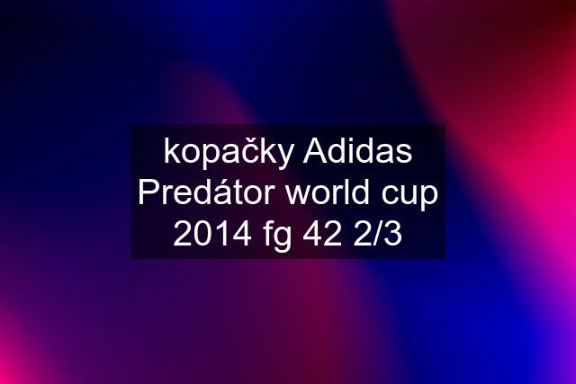 kopačky Adidas Predátor world cup 2014 fg 42 2/3