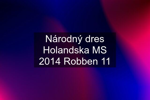 Národný dres Holandska MS 2014 Robben 11