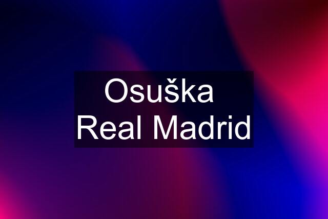 Osuška  Real Madrid