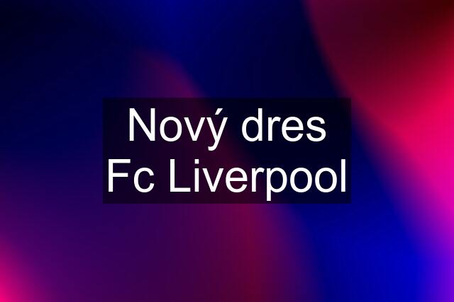 Nový dres Fc Liverpool