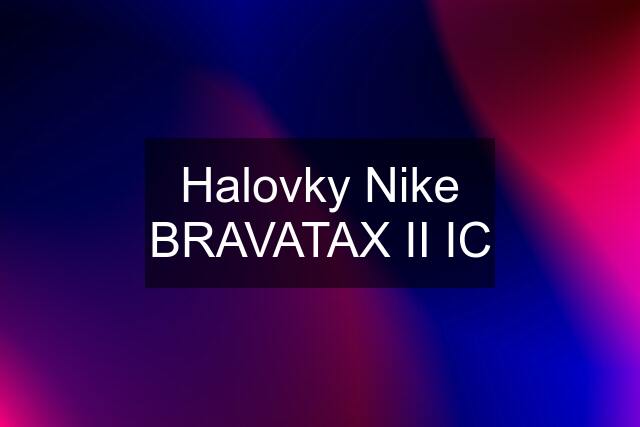 Halovky Nike BRAVATAX II IC
