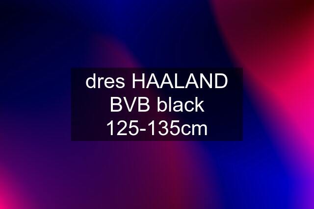 dres HAALAND BVB black 125-135cm