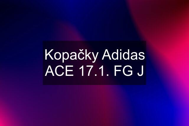 Kopačky Adidas ACE 17.1. FG J