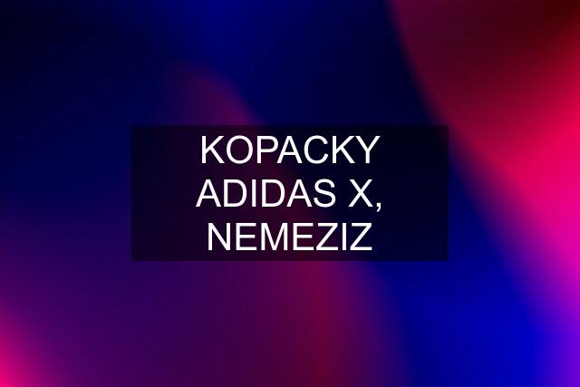 KOPACKY ADIDAS X, NEMEZIZ