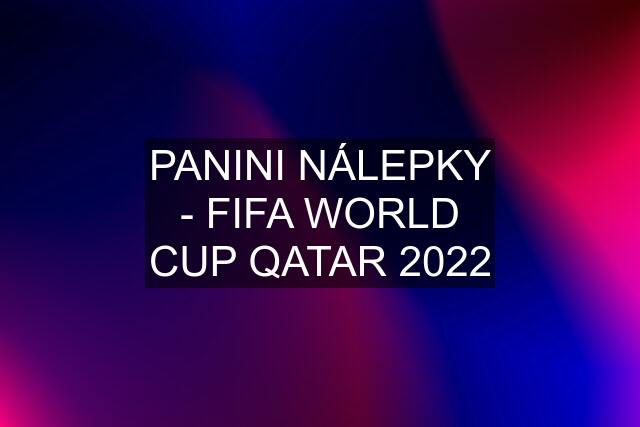 PANINI NÁLEPKY - FIFA WORLD CUP QATAR 2022