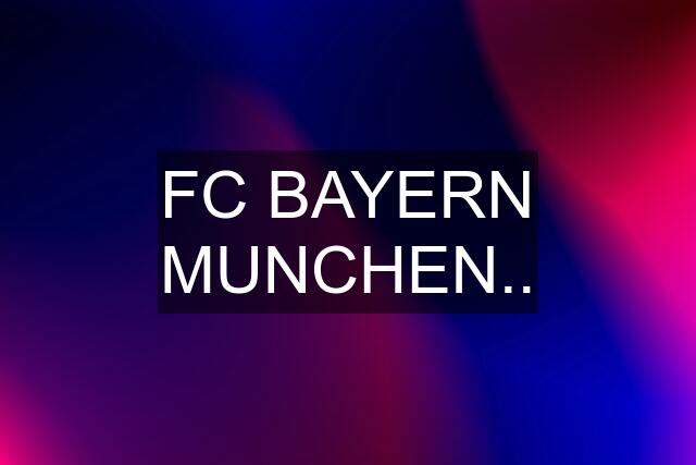 FC BAYERN MUNCHEN..