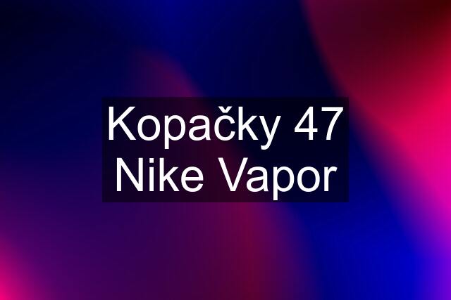 Kopačky 47 Nike Vapor