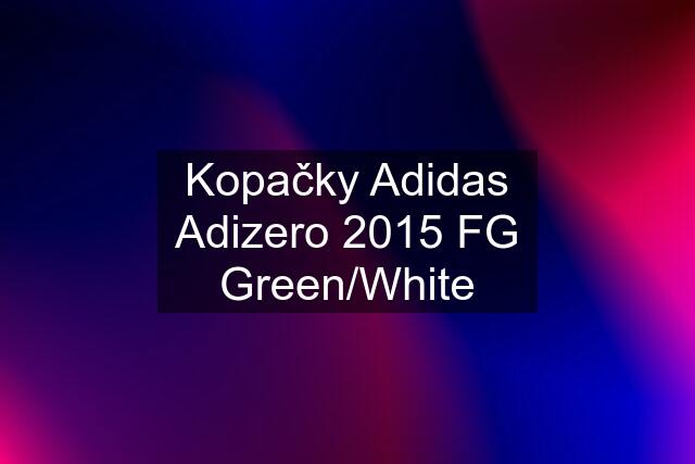 Kopačky Adidas Adizero 2015 FG Green/White