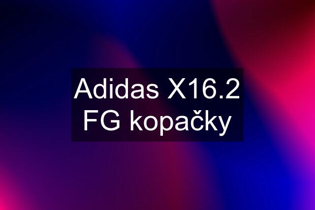 Adidas X16.2 FG kopačky