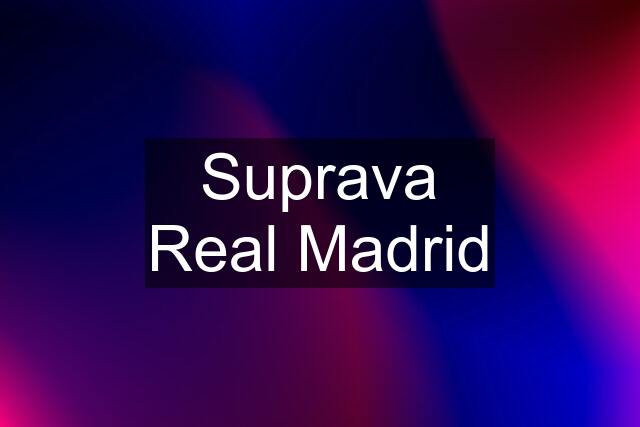 Suprava Real Madrid