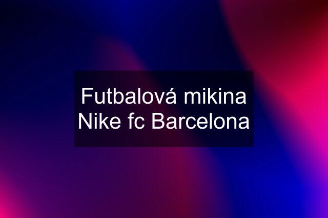 Futbalová mikina Nike fc Barcelona