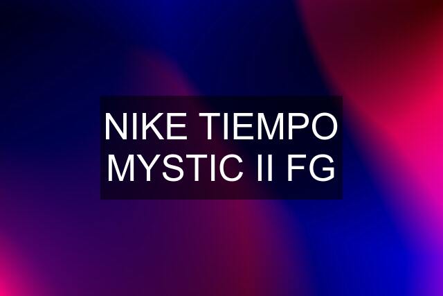 NIKE TIEMPO MYSTIC II FG