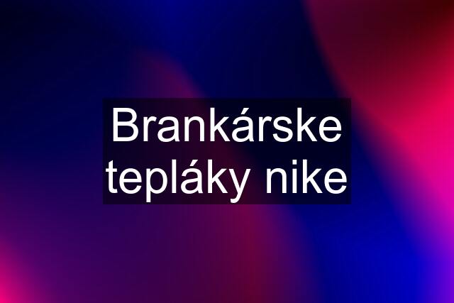 Brankárske tepláky nike