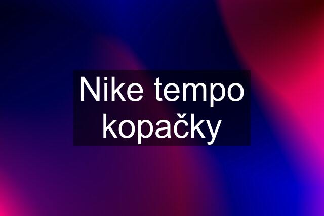 Nike tempo kopačky