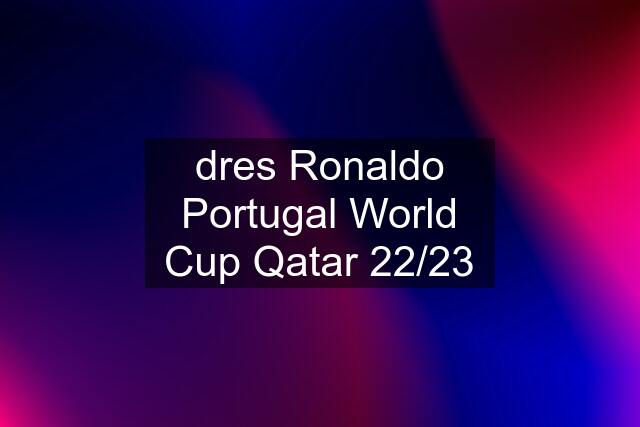 dres Ronaldo Portugal World Cup Qatar 22/23
