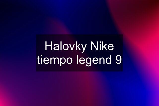 Halovky Nike tiempo legend 9