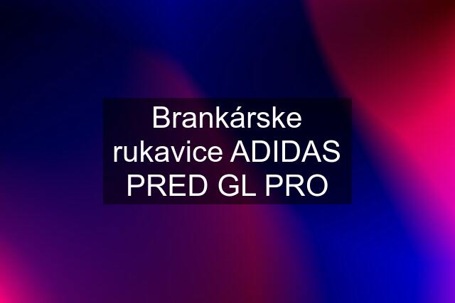 Brankárske rukavice ADIDAS PRED GL PRO