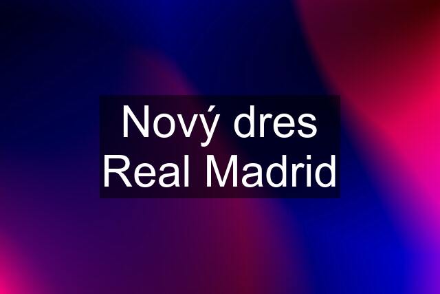 Nový dres Real Madrid