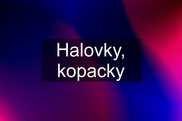 Halovky, kopacky