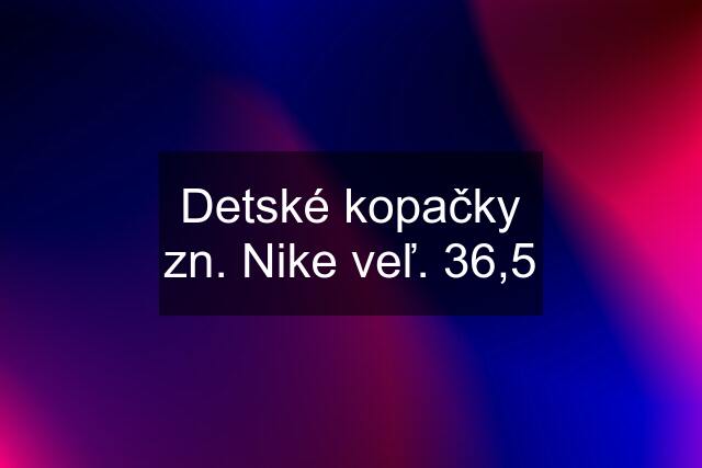 Detské kopačky zn. Nike veľ. 36,5