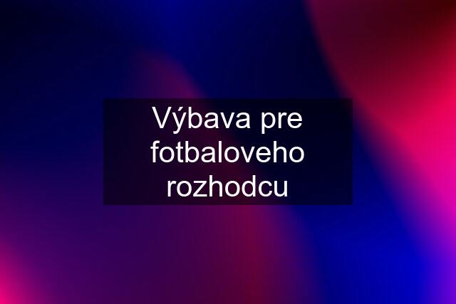 Výbava pre fotbaloveho rozhodcu