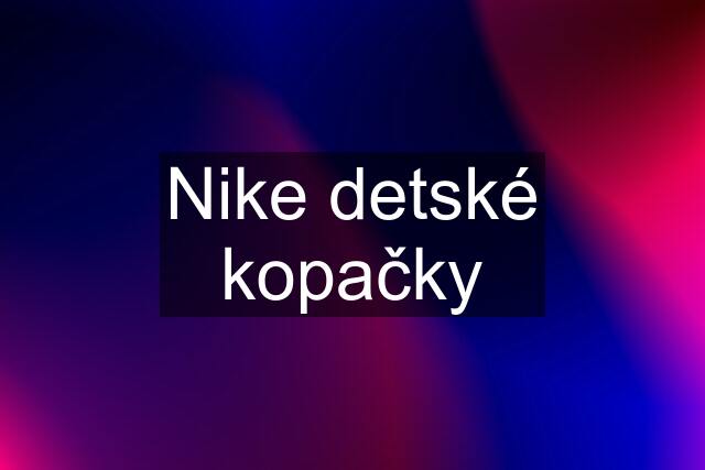 Nike detské kopačky