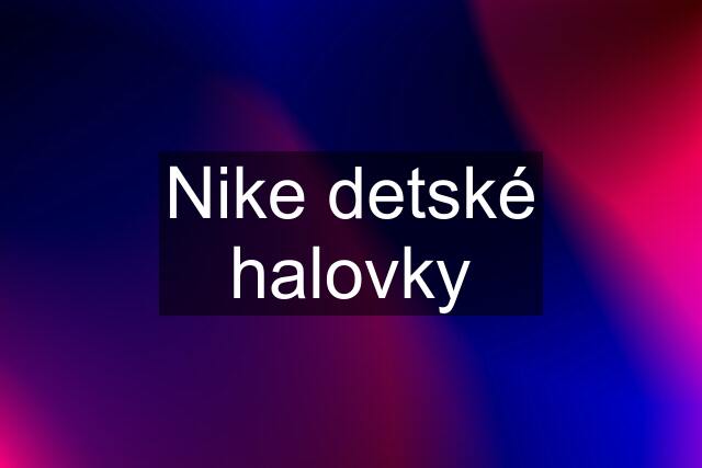 Nike detské halovky