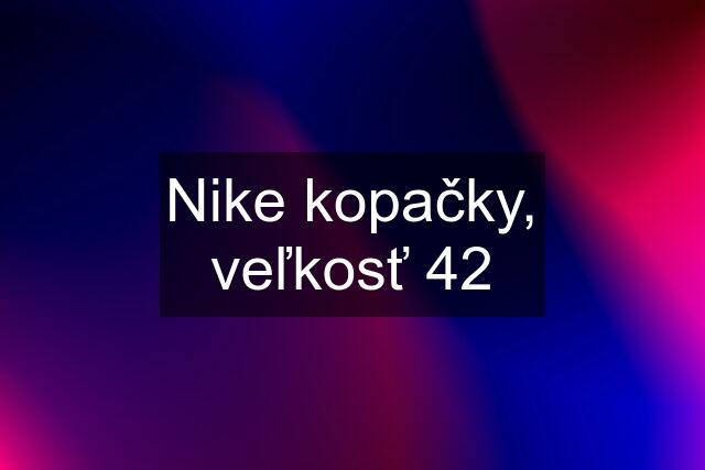 Nike kopačky, veľkosť 42