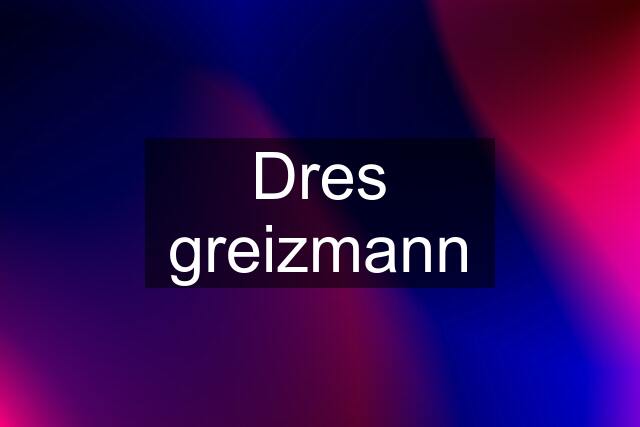 Dres greizmann