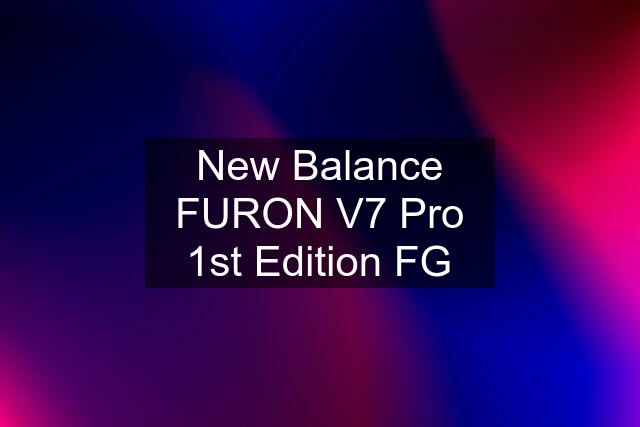 New Balance FURON V7 Pro 1st Edition FG