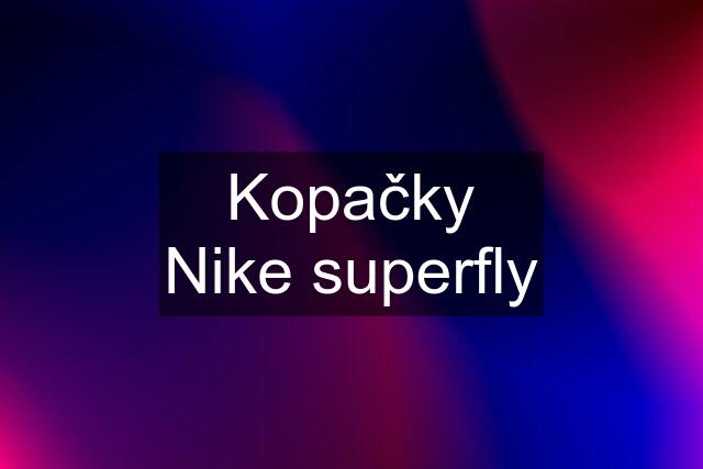 Kopačky Nike superfly