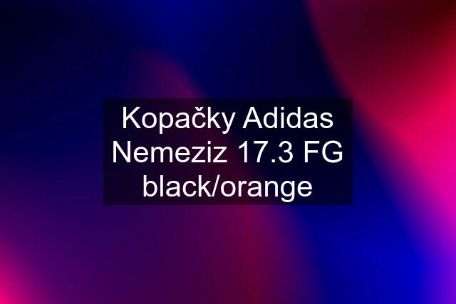 Kopačky Adidas Nemeziz 17.3 FG black/orange